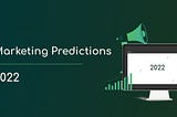 Marketing predictions: 2022 will be tough for marketers
