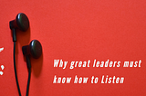 All Ears: Why great leaders must know how to Listen