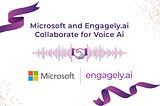 Microsoft and Engagely.ai Collaborate using Voice AI to Change the Face of Customer Engagement
