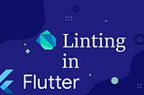 Dart Linter — Maintaining a Healthy Flutter Codebase