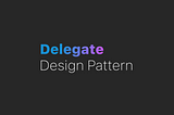 Delegate Pattern