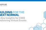 Building the Next Normal: 5 Key Insights for CMOs Delivering Virtual Events from Someone Who Knows…