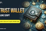 Why Choose a Trust Wallet Clone for Creating Your Own Wallet App?