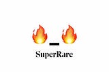 🔥_🔥 x SuperRare