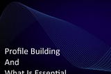 Profile Building And What Is Essential