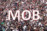 Trapped in a crowd? Beginning to Panic? Think MOB!
