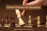 Excellent Chess Classes from Smart Math Tutoring