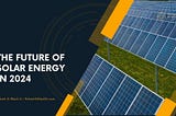The Future of Solar Energy in 2024