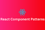 React Component Patterns