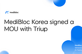 MediBloc Korea signed a MOU with Triup