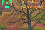 What’s tree-shaking in Angular?