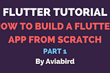 Flutter Tutorial: How to build an app from scratch
