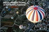 Mega-Predictions. Which 2017 Marketing Predictions Will Take Flight?