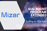 Mizar Bug Bounty Program Extended Until 18th of December