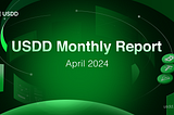 USDD Monthly Report April 2024