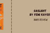 Book Review- Gaslight by Femi Kayode