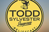 Todd Sylvester Inspires Beliefcast