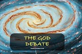 The God Debate — Does He Really Exist?