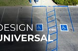 Imagem mostra vagas para deficientes com a escrita design universal em cima
