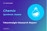 TI Research Report: Reading the Synthetic Asset Protocol Chemix in One Article