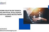 Transform Your Talent Search: Embrace Artificial Intelligence Hiring with Alliance Recruitment…