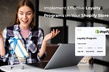 Building Customer Loyalty: How to Implement Effective Loyalty Programs on Your Shopify Store