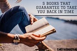 5 Books That Guarantee to Take You Back in Time