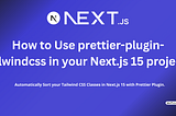 How to Use prettier-plugin-tailwindcss in your Next.js 15 project?