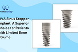 SIVA Sinus Stopper Implant: A Superior Choice for Patients with Limited Bone Volume