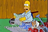 A still from the television show The Simpsons with Homer sitting in wet concrete with BBQ parts surrounding him. Text tests “Must use French instructions. “Le Grille”? What the hell is that?”