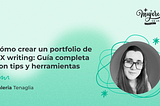 Cómo crear un portfolio de UX writing: Guía completa con tips y herramientas