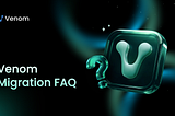 Venom Migrates to Next-Generation Protocol: FAQ