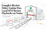 Google’s Review Policy Update Puts Local SEO Review Playbooks on Notice