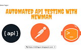 Mastering Automated API Testing with Newman: A Comprehensive Guide for Software Testers and SQA…