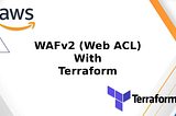 Terraform — WAFv2 (Web ACL) Manege Request Rate Limit with WAF_RateLimit