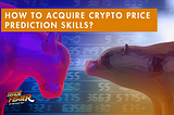 How to acquire crypto price prediction skills?