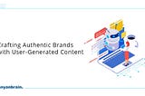 Utilising User-Generated Content for Authentic Brand Building