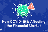 How COVID-19 is affecting the Financial Market