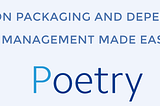 A Beginner Guide to Python Packaging and Dependency Management with Poetry