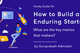 Handy Guide on How to Build an Enduring Startup?