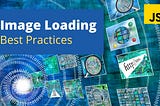 5 Image Loading Best Practices for Websites