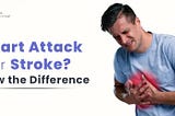 How is a Heart Attack Different from a Stroke?