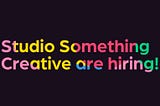 Studio Something Creative are hiring!