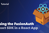 Using the FusionAuth React SDK in a React application