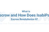 What is Escrow and How Does IsabiPay Escrow Revolutionize It?