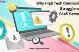 Why High Tech Companies Struggle with SaaS Security?