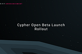 Cypher Open Beta Launch