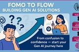 FOMO to Flow: Building Gen AI Solutions