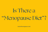 Is There a “Menopause Diet”?