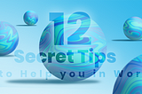 12 Secret Tips to Help you in Work